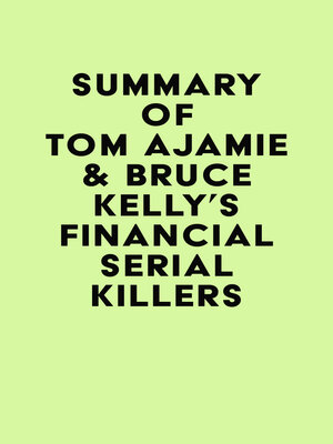 cover image of Summary of Tom Ajamie & Bruce Kelly's Financial Serial Killers